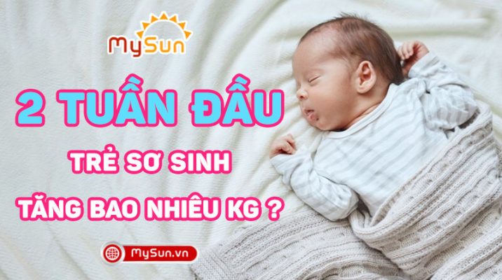 2 tuần đầu trẻ sơ sinh tăng bao nhiêu kg