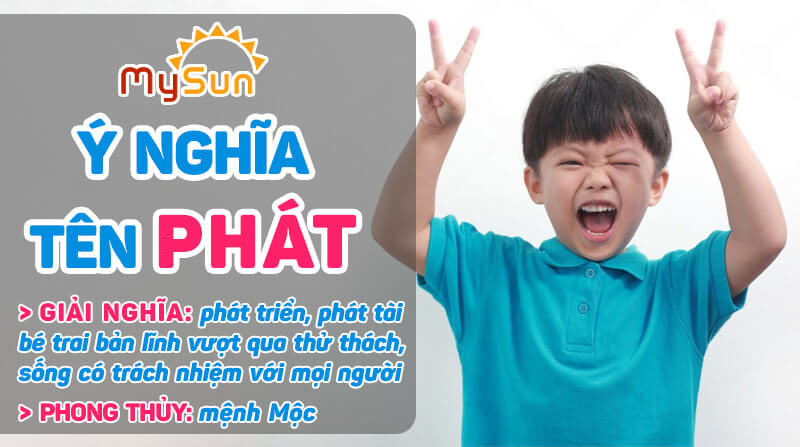 Ý nghĩa của tên Phát là gì? Tên đệm lót hay cho bé trai tên Phát, tên Phát thuộc mệnh gì?