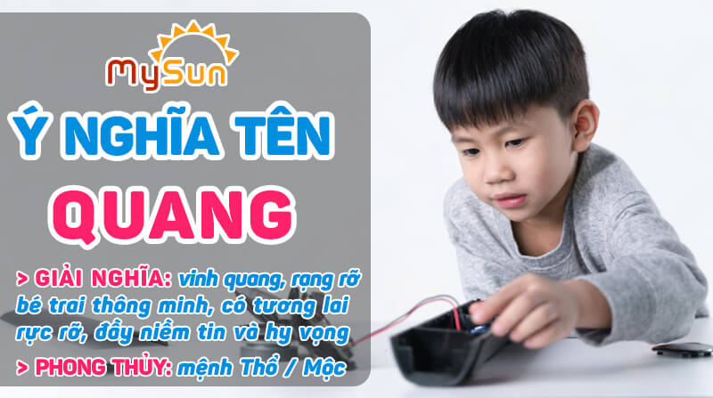 Ý nghĩa của tên Quang là gì? Tên đệm lót hay cho bé trai tên Quang, tên Quang thuộc mệnh gì?