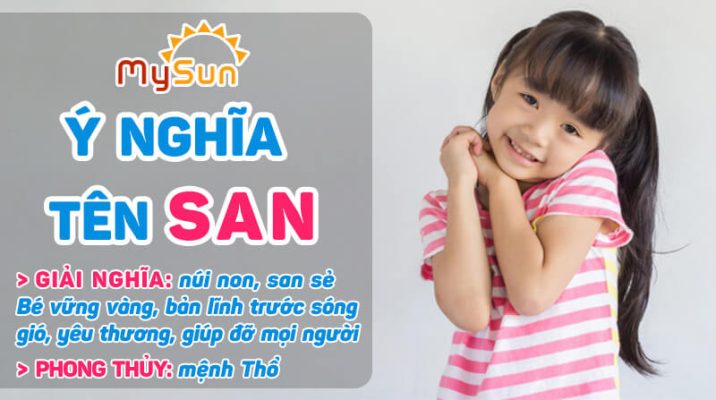 Ý nghĩa của tên San là gì? Tên đệm lót hay cho con gái tên Thảo, tên San thuộc mệnh gì?