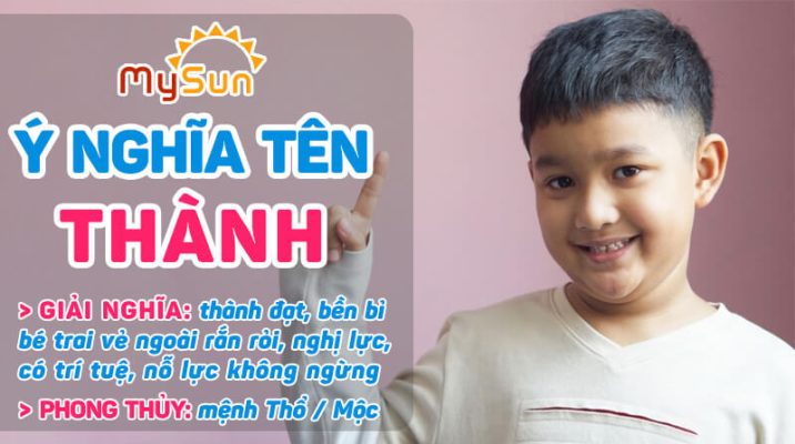 Ý nghĩa của tên Thành là gì? Tên đệm lót hay cho bé trai tên Thành, tên Thành thuộc mệnh gì?