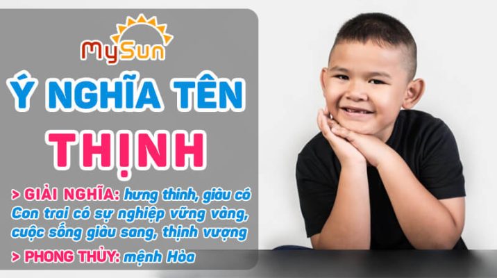 Ý nghĩa của tên Thịnh là gì? Tên đệm lót hay cho bé trai tên Thịnh, tên Thịnh thuộc mệnh gì?