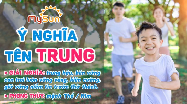 Ý nghĩa của tên Trung là gì? Tên đệm lót hay cho bé trai tên Trung, tên Trung thuộc mệnh gì?